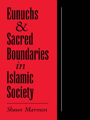 cover image of Eunuchs and Sacred Boundaries in Islamic Society